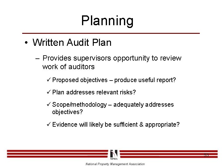 Planning • Written Audit Plan – Provides supervisors opportunity to review work of auditors