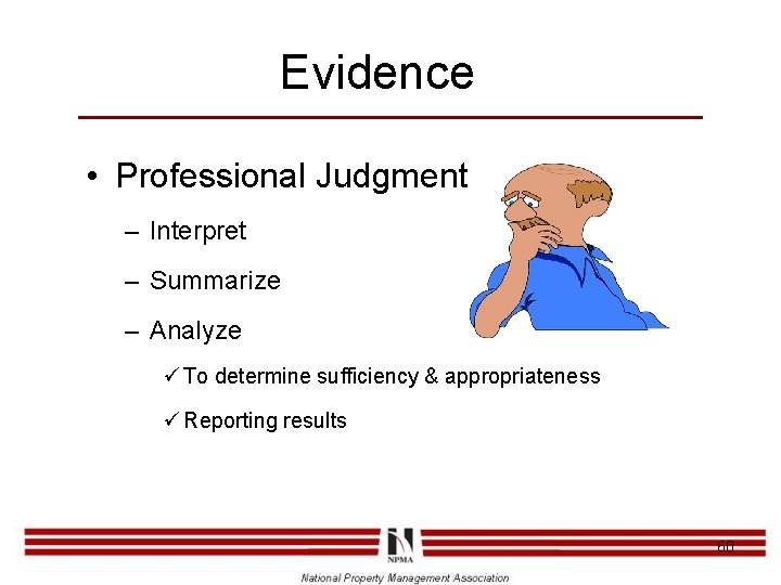 Evidence • Professional Judgment – Interpret – Summarize – Analyze ü To determine sufficiency