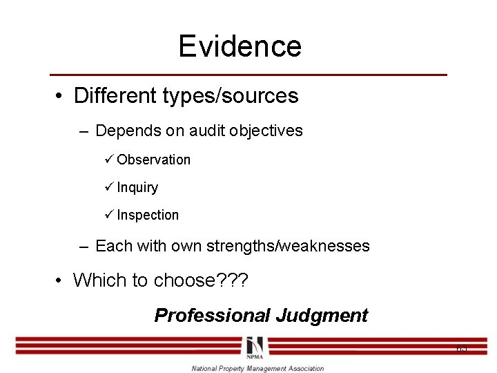 Evidence • Different types/sources – Depends on audit objectives ü Observation ü Inquiry ü
