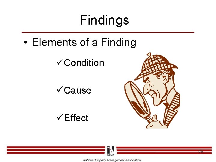 Findings • Elements of a Finding üCondition üCause üEffect 66 