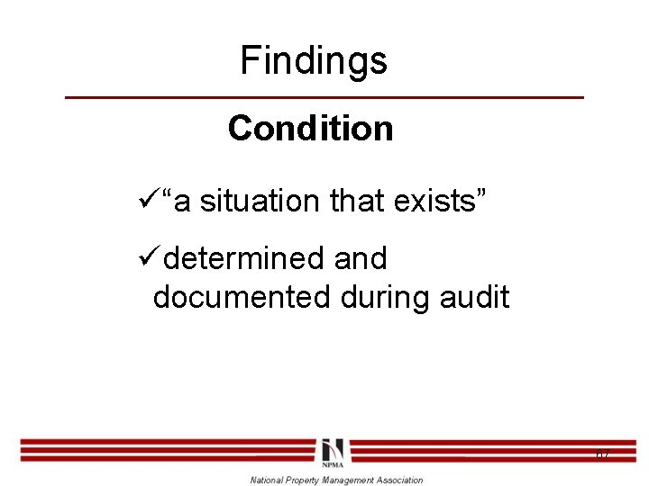 Findings Condition ü“a situation that exists” üdetermined and documented during audit 67 