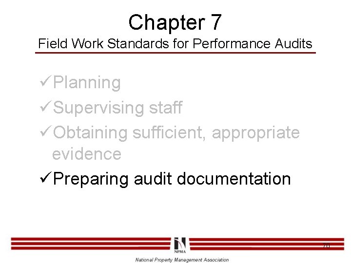 Chapter 7 Field Work Standards for Performance Audits üPlanning üSupervising staff üObtaining sufficient, appropriate