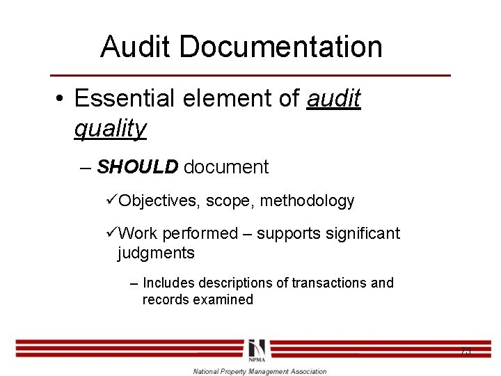 Audit Documentation • Essential element of audit quality – SHOULD document üObjectives, scope, methodology