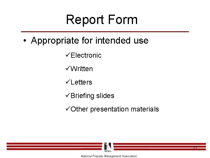 Report Form • Appropriate for intended use üElectronic üWritten üLetters üBriefing slides üOther presentation