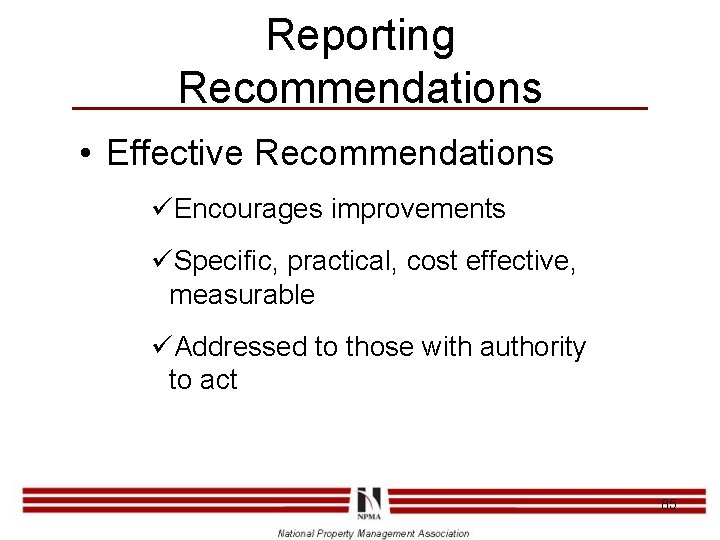 Reporting Recommendations • Effective Recommendations üEncourages improvements üSpecific, practical, cost effective, measurable üAddressed to