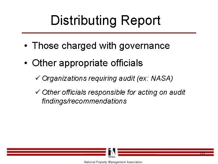 Distributing Report • Those charged with governance • Other appropriate officials ü Organizations requiring