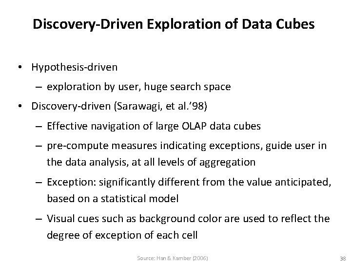 Discovery-Driven Exploration of Data Cubes • Hypothesis-driven – exploration by user, huge search space