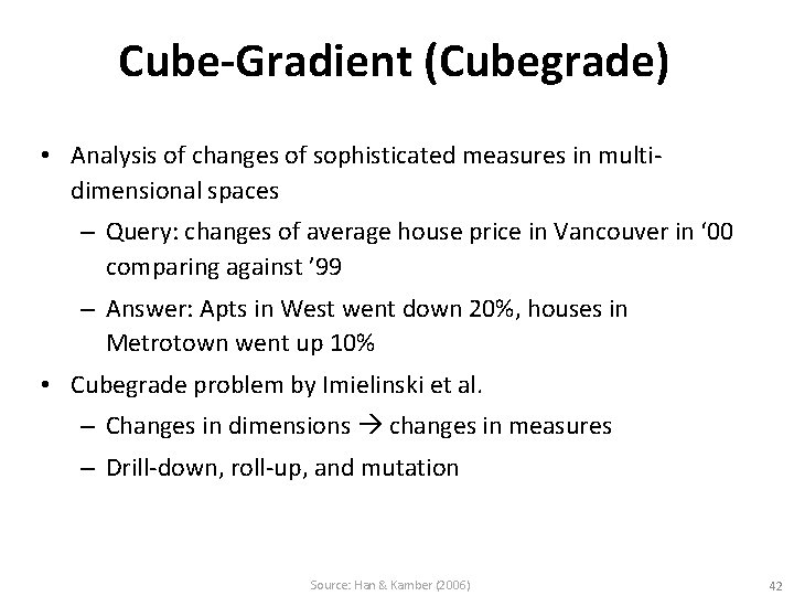Cube-Gradient (Cubegrade) • Analysis of changes of sophisticated measures in multidimensional spaces – Query: