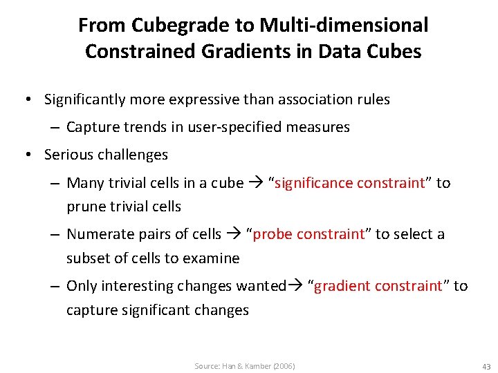 From Cubegrade to Multi-dimensional Constrained Gradients in Data Cubes • Significantly more expressive than