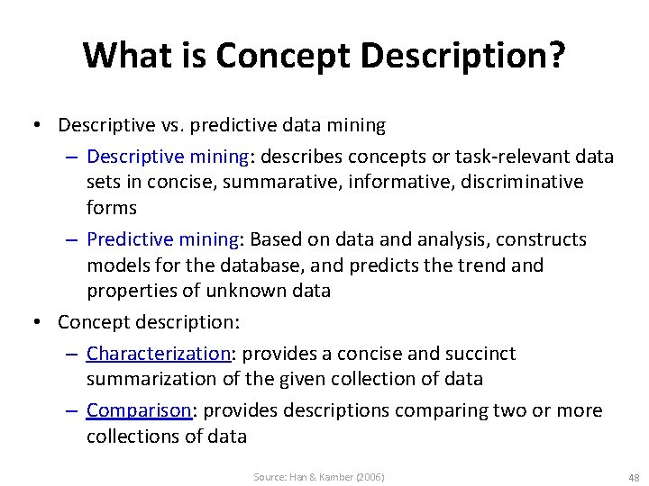 What is Concept Description? • Descriptive vs. predictive data mining – Descriptive mining: describes