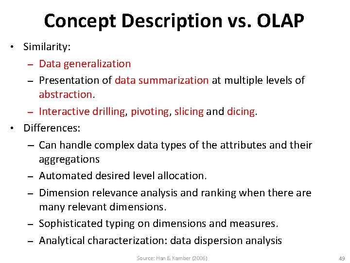 Concept Description vs. OLAP Similarity: – Data generalization – Presentation of data summarization at
