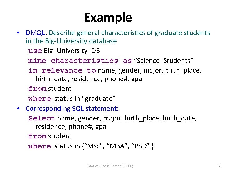 Example • DMQL: Describe general characteristics of graduate students in the Big-University database use