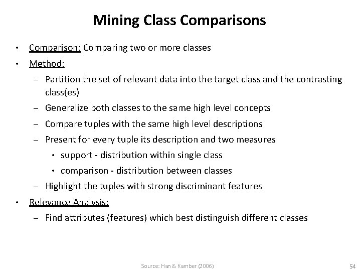 Mining Class Comparisons • Comparison: Comparing two or more classes • Method: – Partition