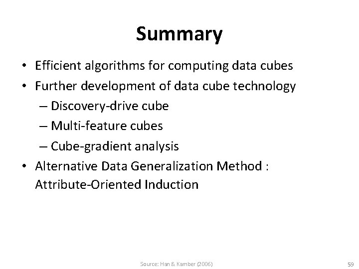 Summary • Efficient algorithms for computing data cubes • Further development of data cube