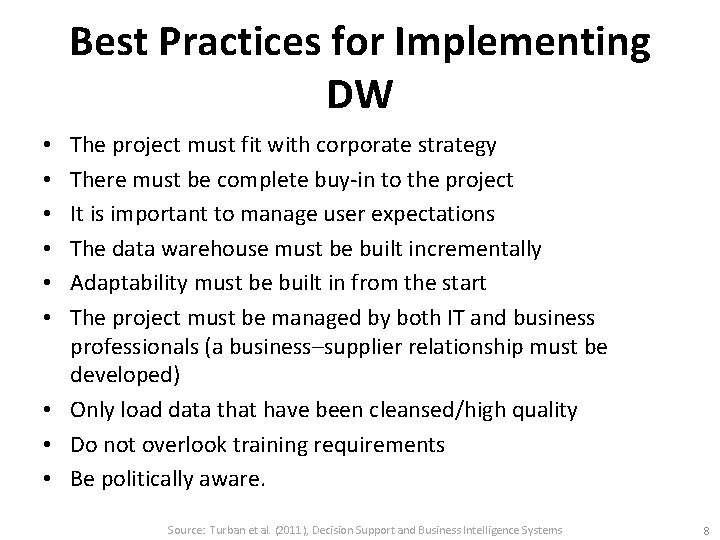 Best Practices for Implementing DW The project must fit with corporate strategy There must