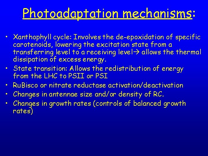 Photoadaptation mechanisms: • Xanthophyll cycle: Involves the de-epoxidation of specific carotenoids, lowering the excitation