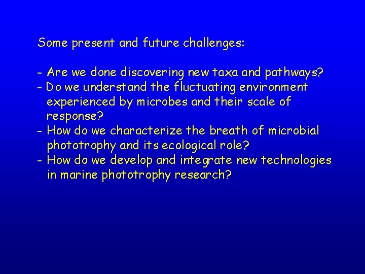 Some present and future challenges: - Are we done discovering new taxa and pathways?