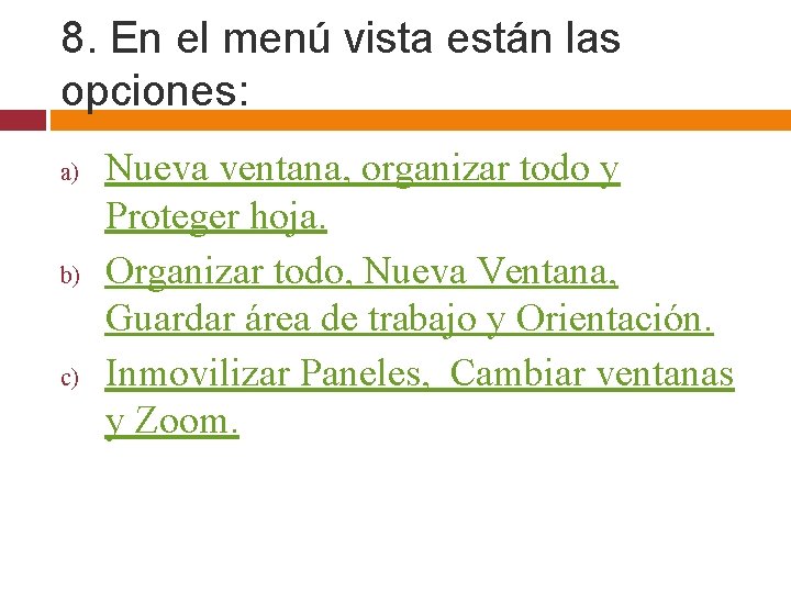 8. En el menú vista están las opciones: a) b) c) Nueva ventana, organizar