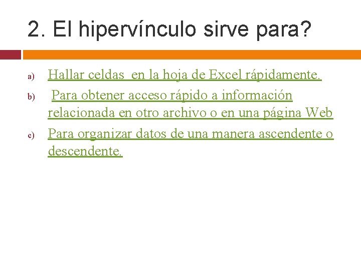 2. El hipervínculo sirve para? a) b) c) Hallar celdas en la hoja de