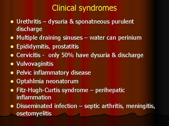Clinical syndromes l l l l l Urethritis – dysuria & sponatneous purulent discharge Clinical syndromes l l l l l Urethritis – dysuria & sponatneous purulent discharge