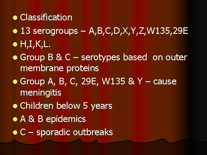 l Classification l 13 serogroups – A, B, C, D, X, Y, Z, W l Classification l 13 serogroups – A, B, C, D, X, Y, Z, W