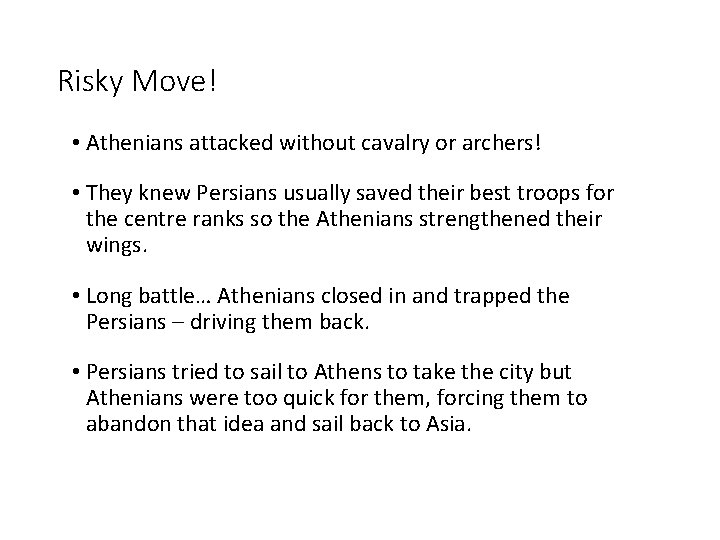 Risky Move! • Athenians attacked without cavalry or archers! • They knew Persians usually