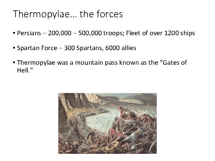 Thermopylae… the forces • Persians – 200, 000 – 500, 000 troops; Fleet of