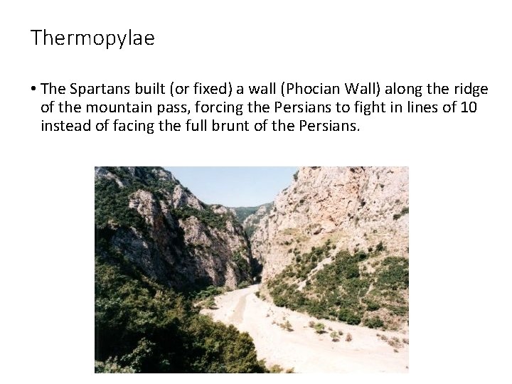 Thermopylae • The Spartans built (or fixed) a wall (Phocian Wall) along the ridge