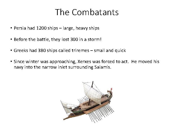 The Combatants • Persia had 1200 ships – large, heavy ships • Before the