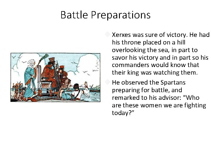 Battle Preparations Xerxes was sure of victory. He had his throne placed on a