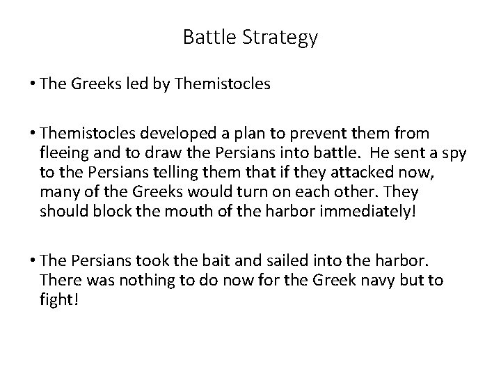 Battle Strategy • The Greeks led by Themistocles • Themistocles developed a plan to