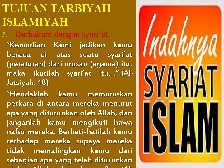 TUJUAN TARBIYAH ISLAMIYAH Berhukum dengan syari’at. “Kemudian Kami jadikan kamu berada di atas suatu