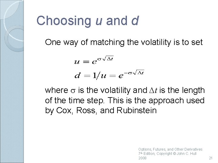 Choosing u and d One way of matching the volatility is to set where