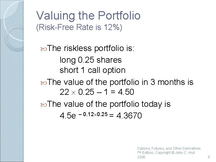 Valuing the Portfolio (Risk-Free Rate is 12%) The riskless portfolio is: long 0. 25