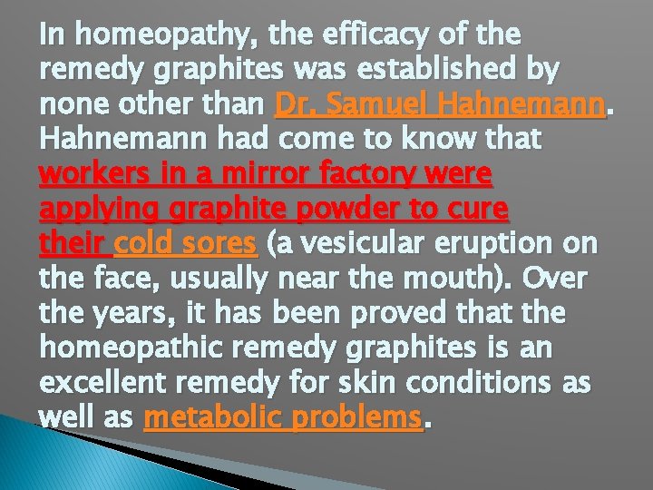 In homeopathy, the efficacy of the remedy graphites was established by none other than