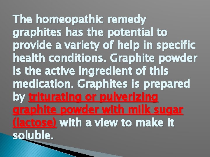 The homeopathic remedy graphites has the potential to provide a variety of help in