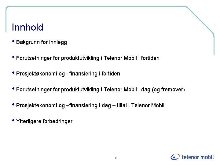 Innhold • Bakgrunn for innlegg • Forutsetninger for produktutvikling i Telenor Mobil i fortiden