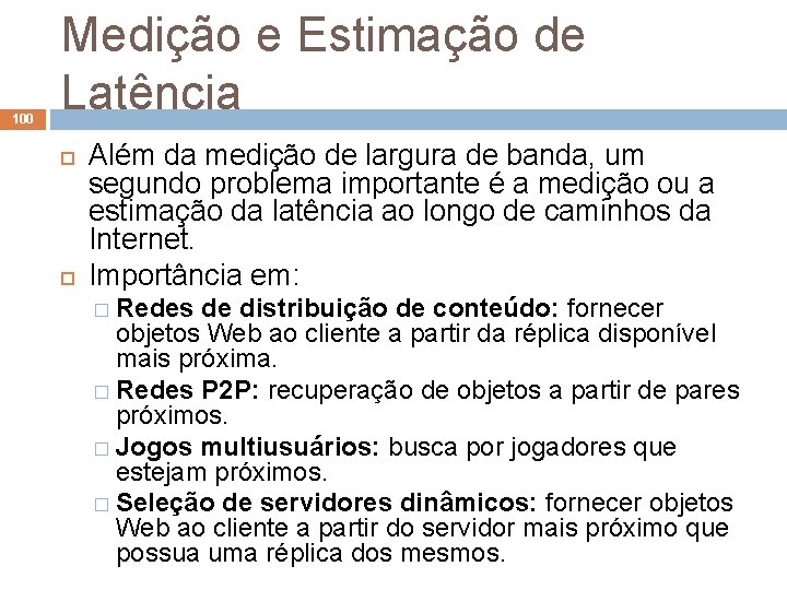 100 Medição e Estimação de Latência Além da medição de largura de banda, um