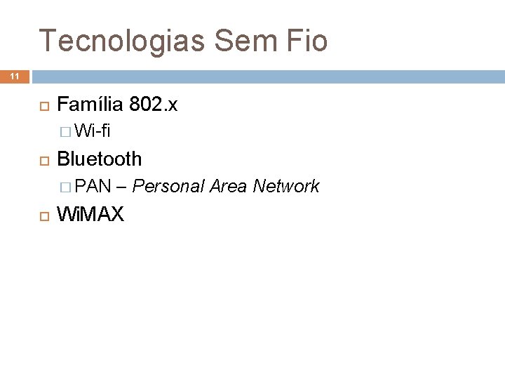 Tecnologias Sem Fio 11 Família 802. x � Wi-fi Bluetooth � PAN – Personal