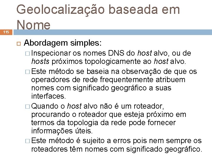 115 Geolocalização baseada em Nome Abordagem simples: � Inspecionar os nomes DNS do host