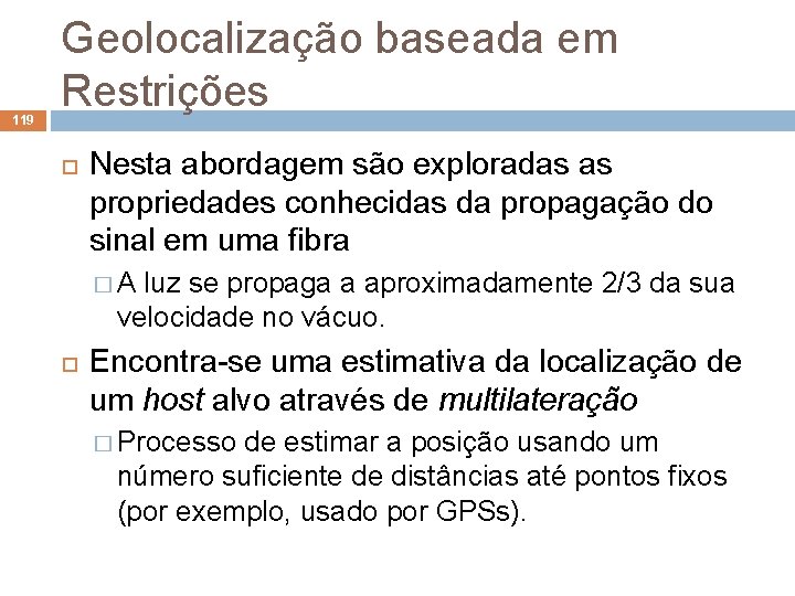 119 Geolocalização baseada em Restrições Nesta abordagem são exploradas as propriedades conhecidas da propagação