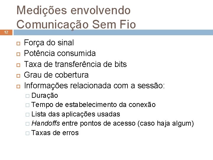 12 Medições envolvendo Comunicação Sem Fio Força do sinal Potência consumida Taxa de transferência