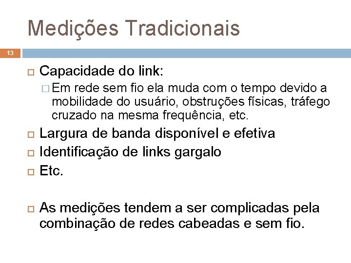 Medições Tradicionais 13 Capacidade do link: � Em rede sem fio ela muda com