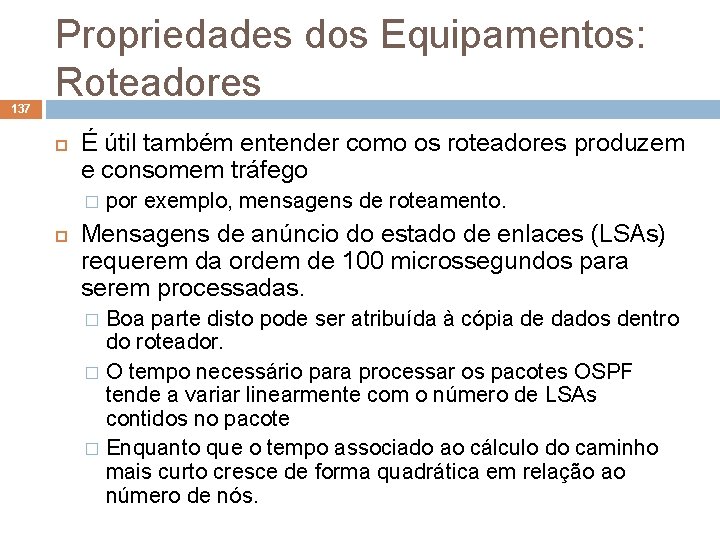 137 Propriedades dos Equipamentos: Roteadores É útil também entender como os roteadores produzem e