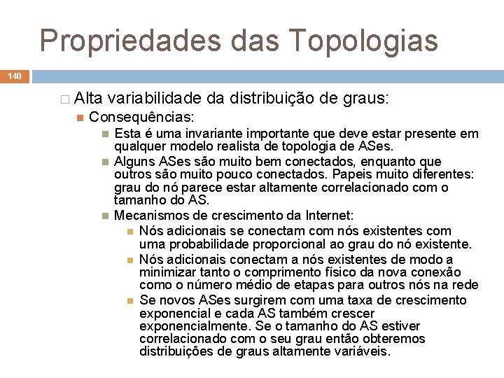 Propriedades das Topologias 140 � Alta variabilidade da distribuição de graus: Consequências: Esta é