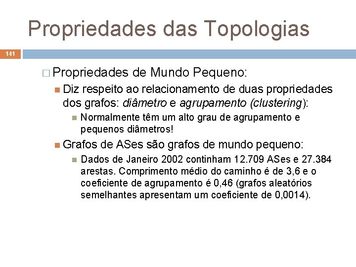 Propriedades das Topologias 141 � Propriedades de Mundo Pequeno: Diz respeito ao relacionamento de