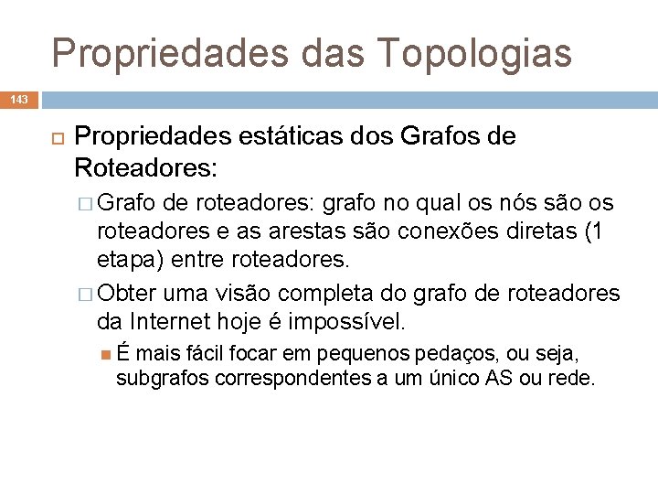 Propriedades das Topologias 143 Propriedades estáticas dos Grafos de Roteadores: � Grafo de roteadores: