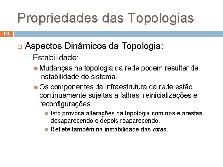 Propriedades das Topologias 154 Aspectos Dinâmicos da Topologia: � Estabilidade: Mudanças na topologia da