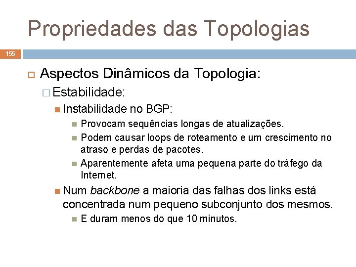 Propriedades das Topologias 155 Aspectos Dinâmicos da Topologia: � Estabilidade: Instabilidade no BGP: Provocam