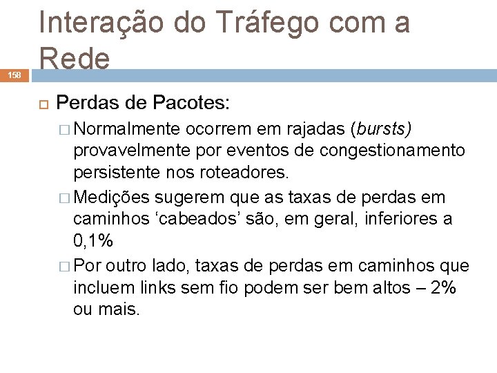 158 Interação do Tráfego com a Rede Perdas de Pacotes: � Normalmente ocorrem em